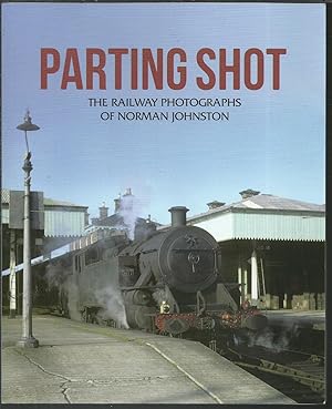 Seller image for Parting Shot The Railway Photographs of Norman Johnston. for sale by Saintfield Antiques & Fine Books