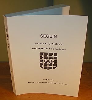 SÉGUIN , HISTOIRE ET GÉNÉALOGIE AVEC RÉPERTOIRE DE MARIAGES