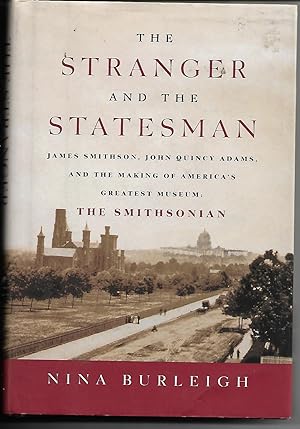 Seller image for The Stranger and the Statesman: James Smithson, John Quincy Adams and the Making of America's Greatest Museum: The Smithsonian for sale by Cher Bibler