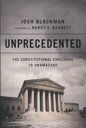 Unprecedented: The Constitutional Challenge to Obamacare