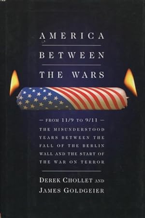 Bild des Verkufers fr America Between The Wars: From 11/9 To 9/11 - The Misunderstood Years Between The Fall Of The Berlin Wall And The Start Of The War On Terror zum Verkauf von Kenneth A. Himber