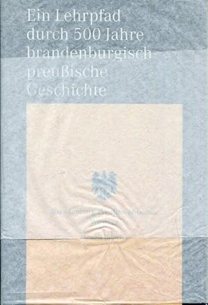 Brandenburg-Preußen Museum Wustrau. Ein Lehrpfad durch 500 Jahre brandenburgisch-preußische Gesch...
