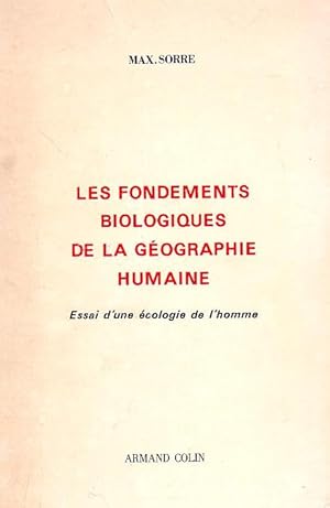 Les fondements biologiques de la géographie humaine - Essai d'une écologie de l'homme -