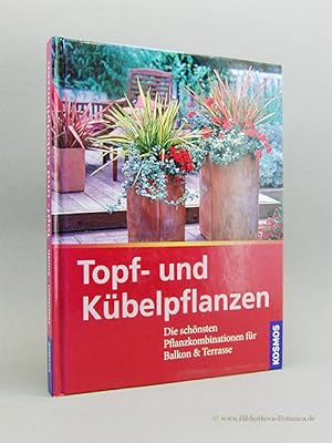 Bild des Verkufers fr Topf- und Kbelpflanzen. Die schnsten Pflanzkombinationen fr Balkon & Terrasse. zum Verkauf von Bibliotheca Botanica