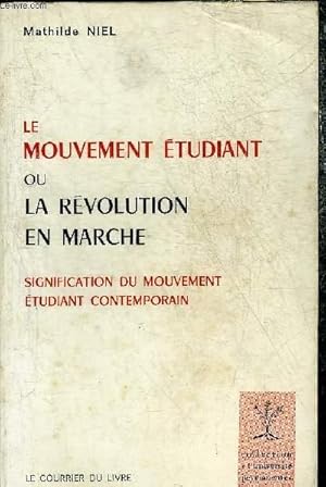 Bild des Verkufers fr LE MOUVEMENT ETUDIANT OU LA REVOLUTION EN MARCHE - SIGNIFICATION DU MOUVEMENT ETUDIANT CONTEMPORAIN. zum Verkauf von Le-Livre