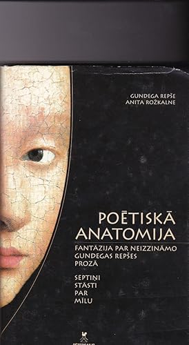 Poetiska Anatomija Fantazija Par Neizzinamo Gundegas Repses Proza Septini Stasti Par Milu