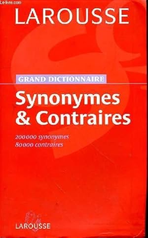 Bild des Verkufers fr LAROUSSE GRANS DICTIONNAIRE - SYNONYMES & CONTRAIRES - 200 000 SYNONYMES - 80000 CONTRAIRES zum Verkauf von Le-Livre