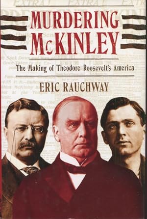 Bild des Verkufers fr Murdering McKinley; The Making Of Theodore Roosevelt's America zum Verkauf von Austin's Antiquarian Books