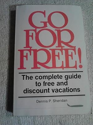 Go For Free!: The Complete Guide To Free and Discount Vacations