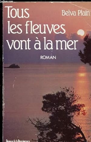 Image du vendeur pour TOUS LES FLEUVES VONT A LA MER mis en vente par Le-Livre