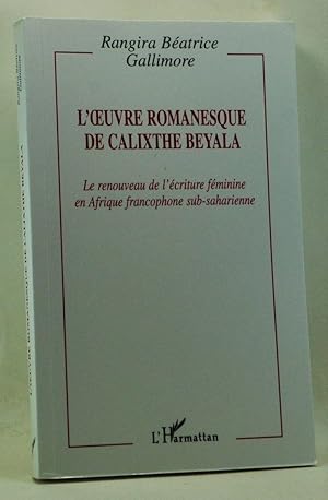 L'oeuvre romanesque de Calixthe Beyala: Le renouveau de l'écriture féminine en Afrique francophon...