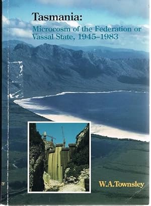 Seller image for Tasmania: Microcosm of the Federation or Vassal State, 1945-83 for sale by Heath Hill Books Etc.