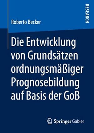 Seller image for Die Entwicklung von Grundstzen ordnungsmiger Prognosebildung auf Basis der GoB for sale by AHA-BUCH GmbH