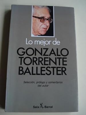 Seller image for Lo mejor de Gonzalo Torrente Ballester. Seleccin, prlogo y comentarios del autor for sale by GALLAECIA LIBROS