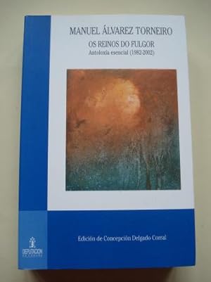 Seller image for Os reinos do fulgor. Antoloxa esencial (1982-2002). Edicin a cargo de Concepcin Delgado Corral for sale by GALLAECIA LIBROS