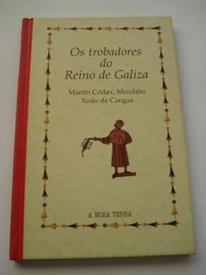 Seller image for Os trobadores do Reino de Galiza. Martn Cdax, Mendio, Xon de Cangas for sale by GALLAECIA LIBROS