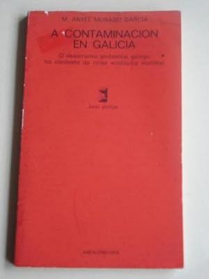 Seller image for A contaminacin en Galicia. O desarranxo ambiental galego no contesto da crise ecolxica mundial for sale by GALLAECIA LIBROS