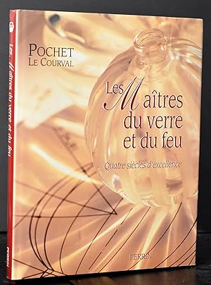Les maîtres du verre et du feu : Quatre siècles d'excellence, Pochet-Le Courval