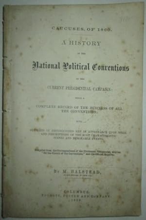 Seller image for Caucuses of 1860. A History of National Political Conventions of the Current Presidential Campaign: being a Complete record of the business of all the Conventions; with sketches of distinguished men in attendance upon them (.) for sale by Mare Booksellers ABAA, IOBA