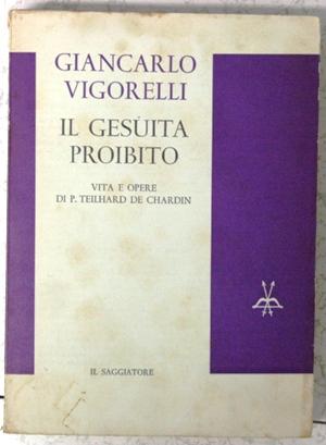 il gesuita proibito - vita e opere di P Teihard de Chardin