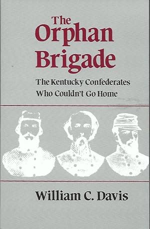 Seller image for THE ORPHAN BRIGADE. THE KENTUCKY CONFEDERATES WHO COULDN'T GO HOME. for sale by Legacy Books