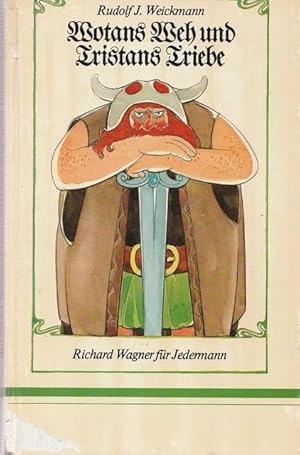 Bild des Verkufers fr Wotans Weh und Tristans Triebe. Richard Wagner fr Jedermann. zum Verkauf von Ant. Abrechnungs- und Forstservice ISHGW