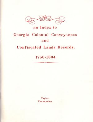 Index to Georgia Colonial Conveyances and Confiscated Lands Records 1750-1804