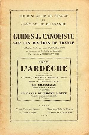 Guides du Canoëiste sur les rivières de France. XXXVI L'Ardèche, Le Chassezac, Le Canal du Rhone ...