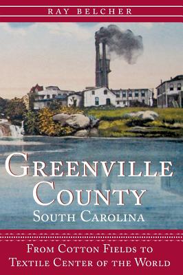 Immagine del venditore per Greenville County, South Carolina: From Cotton Fields to Textile Center of the World (Hardback or Cased Book) venduto da BargainBookStores