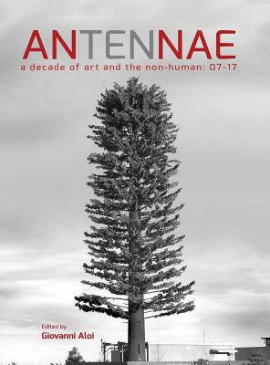Seller image for Antennae 10: A Decade of Art and the Non-Human 07-17 (Hardback or Cased Book) for sale by BargainBookStores