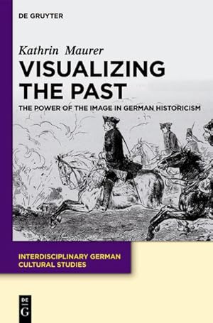 Bild des Verkufers fr Visualizing the Past : The Power of the Image in German Historicism zum Verkauf von AHA-BUCH GmbH