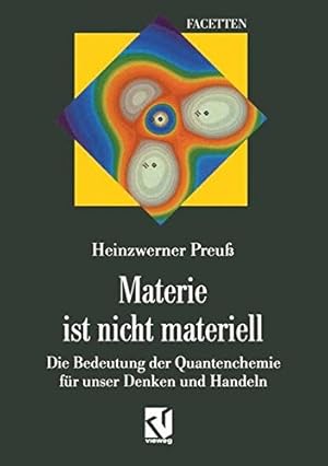 Seller image for Materie ist nicht materiell: Die Bedeutung der Quantenchemie fr unser Denken und Handeln for sale by PlanetderBuecher