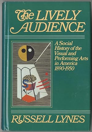 Bild des Verkufers fr The Lively Audience: A Social History of the Visual and Performing Arts in America 1890-1950 zum Verkauf von Between the Covers-Rare Books, Inc. ABAA