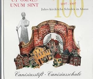 Ut omnes unum sint. 100 Jahre kirchliche Schulen in Ahaus. Canisiusstift, Canisiusschule.