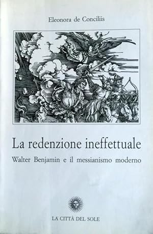 LA REDENZIONE INEFFETTUALE. WALTER BENJAMIN E IL MESSIANISMO MODERNO