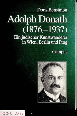 Adolph Donath (1876 - 1937) : ein jüdischer Kunstwanderer in Wien, Berlin und Prag (=Campus judai...