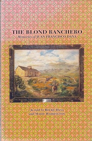 Seller image for The Blond Ranchero Memoires of Juan Francisco Dana As Told to Rocky Dana and Marie Huntington (2nd Edition) for sale by Charles Lewis Best Booksellers