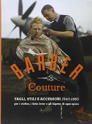 Seller image for Barber couture. Tagli, stili e accessori (1940-1960). Per i rocker, i latin lover e gli hipster di ogni epoca for sale by Il Salvalibro s.n.c. di Moscati Giovanni