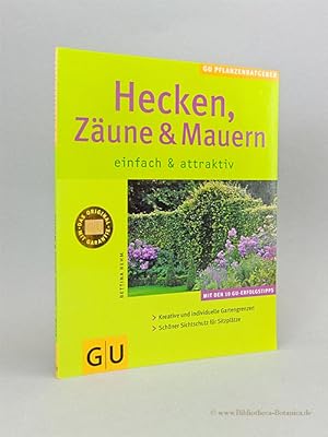 Seller image for Hecken, Zune & Mauern. einfach & attraktiv. Mit den 10 GU-Erfolgstipps. Kreative und individuelle Gartengrenzen. Schner Sichtschutz fr Sitzpltze. for sale by Bibliotheca Botanica