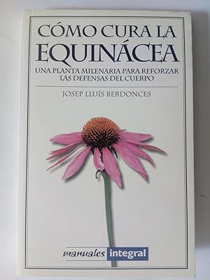 Seller image for Cmo cura la equincea. Una planta milenaria para reforzar las defensas del cuerpo for sale by Librera Ofisierra
