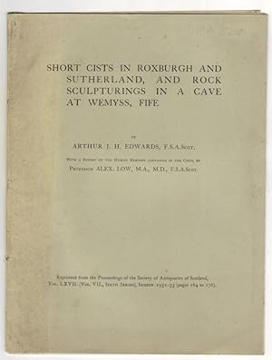 Seller image for Short Cists in Roxburgh and Sutherland, and Rock Sculpturings in a Cave at Wemyss, Fife [Reprinted from: The Proceedings of the Society of Antiquaries of Scotland; Vol: LXVII, (Vol. VII, 6th Series) (Session 1932-33)] for sale by The Bookshop at Beech Cottage