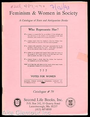 SECOND LIFE BOOKS, INC - CATALOGUE NO. 79: Feminism & Women In Society; A Catalogue of Rare and A...