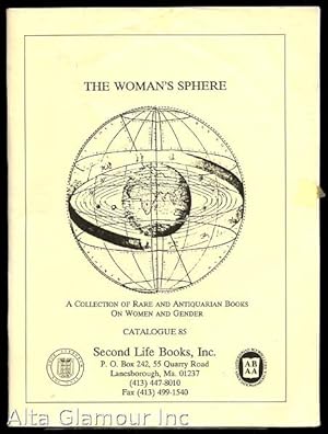 SECOND LIFE BOOKS, INC - CATALOGUE NO. 85: The Woman's Sphere; A Catalogue of Rare and Antiquaria...