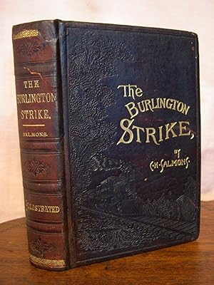 Seller image for THE BURLINGTON STRIKE: ITS MOTIVES AND METHODS, INCLUDING THE CAUSES OF THE STRIKE, REMOTE AND DIRECT.THE GREAT CYNAMITE CONSPIRACY; FORTY-SEVEN YEARS ON A LOCOMOTIVE for sale by Robert Gavora, Fine & Rare Books, ABAA