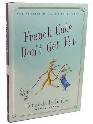 Imagen del vendedor de FRENCH CATS DON'T GET FAT : The Secrets of La Cuisine Feline a la venta por Rare Book Cellar