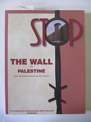 The Wall in Palestine: Facts, Testimonies, Analysis and Call to Action
