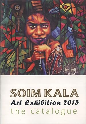 Imagen del vendedor de Soim Kala Art Exhibition 2015: The Catalogue. PNG40: "Past, Present, Future", 4th - 6th December, 2015, Moresby Arts Theatre a la venta por Masalai Press