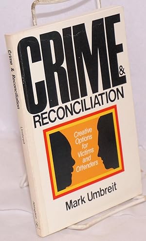 Seller image for Crime and Reconciliation; Creative Options for Victims and Offenders for sale by Bolerium Books Inc.