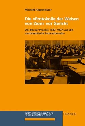 Bild des Verkufers fr Die Protokolle der Weisen von Zion vor Gericht : Der Berner Prozess 1933-1937 und die antisemitische Internationale zum Verkauf von AHA-BUCH GmbH