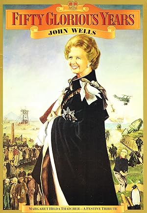 Fifty Glorious Years : Margaret Hilda Thatcher - A Festive Tribute :